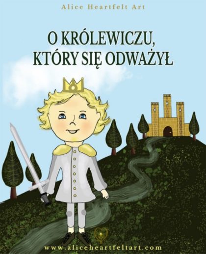 Alice Heartfelt Art - "O królewiczu, który się odważył" - ilustracja cyfrowa do bajki dla dzieci (konkurs "Piórko2019" organizowany przez sieć Biedronka.)