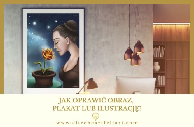 Jak oprawić obraz, plakat lub ilustrację - Alice Heartfelt Art