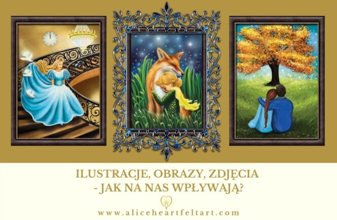 Ilustracje, obrazy, zdjęcia - jak na nas wpływają - Alice Heartfelt Art