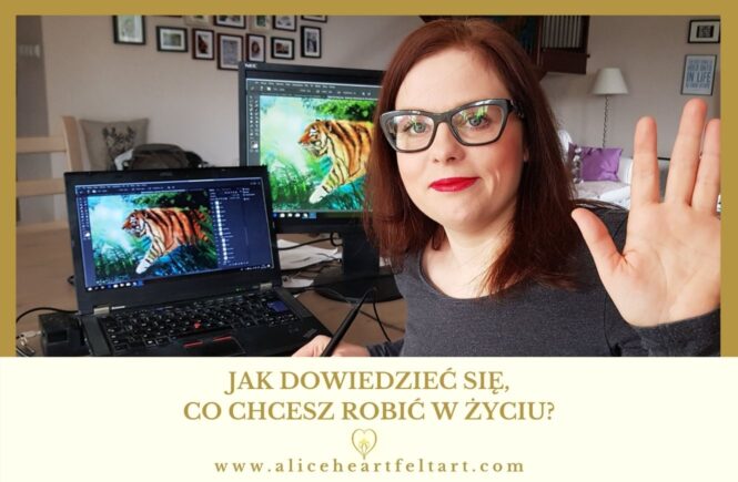 Jak dowiedzieć się, co chcesz robić w życiu - Alice Heartfelt Art